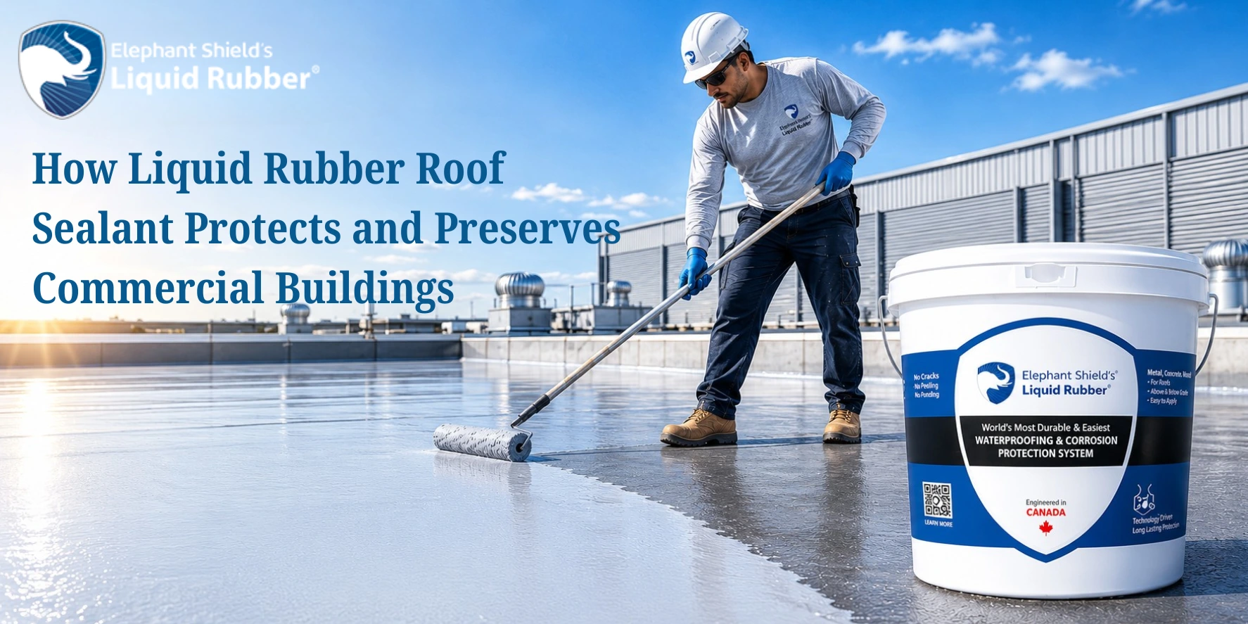 How Liquid Rubber Roof Sealant Protects and Preserves Commercial Buildings