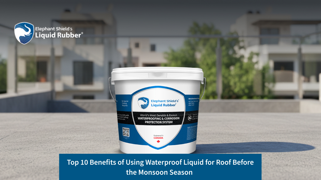Top 10 Benefits of Using Waterproof Liquid for Roof Before the Monsoon Season